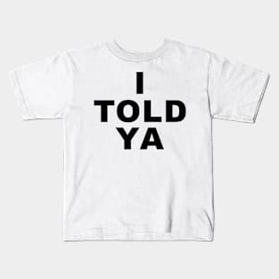 I Told Ya, i told ya i told you challengers movie Kids T-Shirt